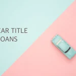 Looking For Short-Term Funding Solutions? Car Title Loans Could Meet Your Needs